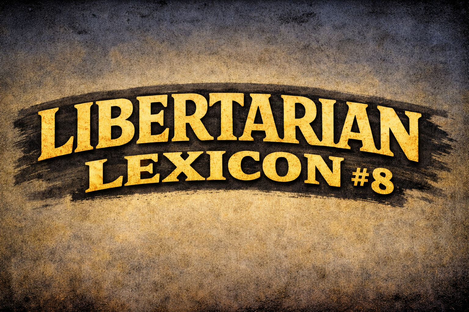 Libertarian Lexicon #8 – Retardtarian & Retardtarianism – Rookiebardian & Rookiebardianism – Socialtarian & Socialtarianism – Mutualtarian & Mutualtarianism