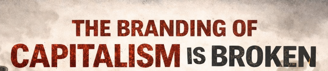 Why the branding of capitalism is broken?