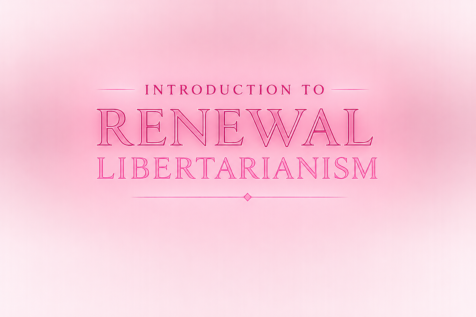 Introduction to Renewal Libertarianism